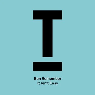 Ben RememberIt Ain’t Easy