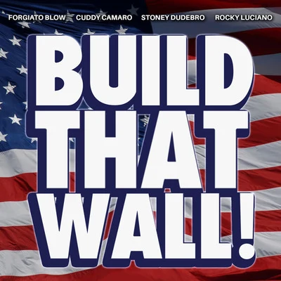 Bryson Gray/Stoney Dudebro/Forgiato BlowBuild That Wall!