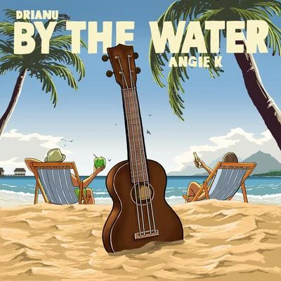 DrianuBy The Water (feat. Angie K)