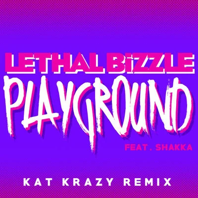 Lethal BizzlePlayground (Kat Krazy Remix)