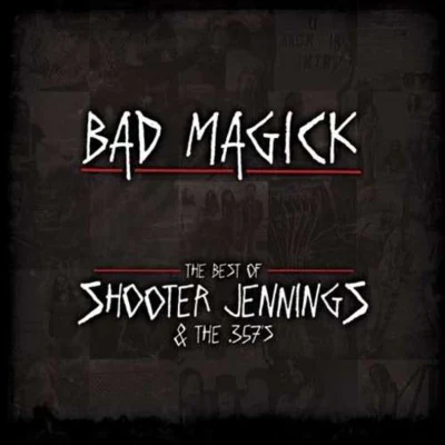 Shooter JenningsBad Magick:The Best of Shooter Jennings and the 357s