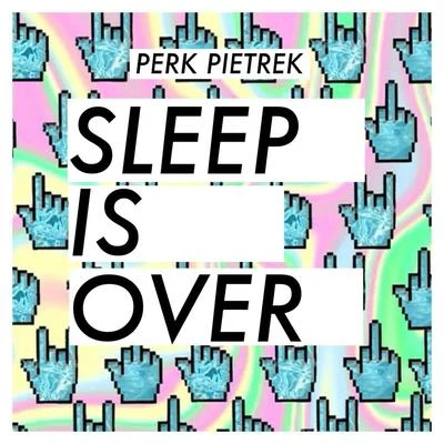 Perk PietrekSleep Is Over