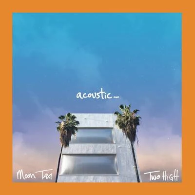 Moon TaxiTwo High (Acoustic)