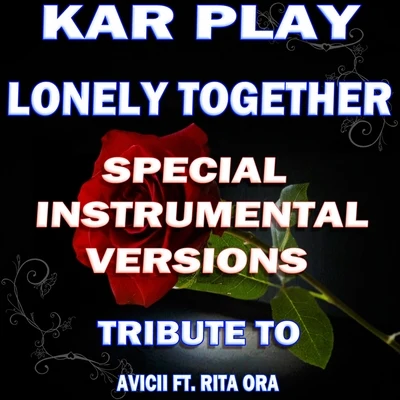 Kar Playlonely together (special instrumental versions tribute to AVI刺I ft. Rita Ora)