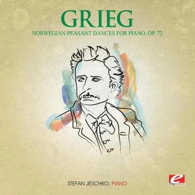 Stefan JeschkoGrieg: Six Norwegian Peasant Dances for Piano, Op. 72 (Digitally Remastered)