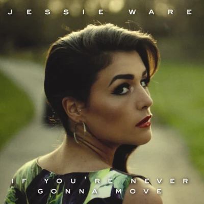 The Invisible/Jessie WareIf You're Never Gonna Move