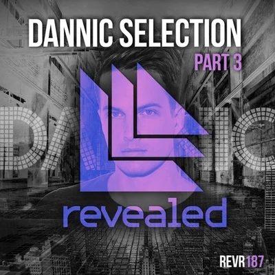 Dannic/M-3ox/CLMD/Nicky Romero/Heidrun/Nari & Milani/Maurizio Gubellini/Quintino & Blasterjaxx/TJR/Gregor SaltoDannic Selection Part 3