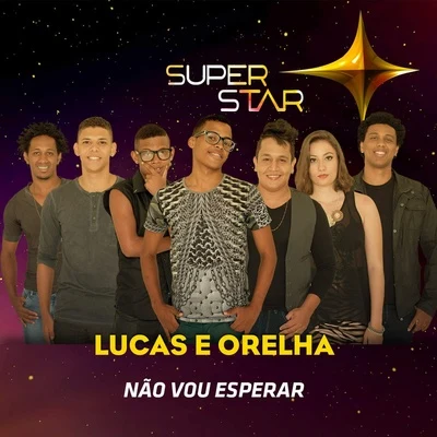 Lucas e OrelhaNão Vou Esperar (Superstar)