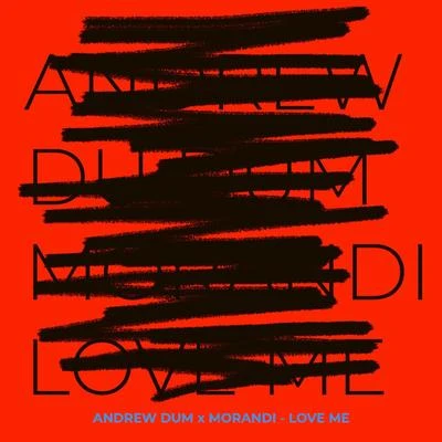 MorandiLove Me (Andrew Dum Remix)