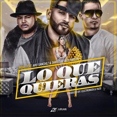 ArjayLourdizDasticLo Que Quieras (feat. Aro Sanchez & Dantes El Alquimista)