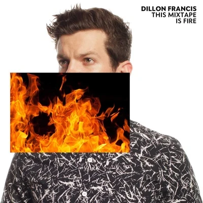 Dillon FrancisThis Mixtape is Fire.