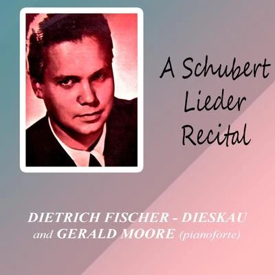 Dietrich Fischer-Dieskau/Karl EngelA Schubert Leider Recital