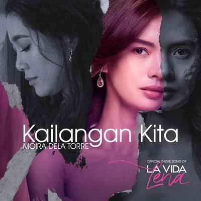 Moira Dela TorreKailangan Kita (From "La Vida Lena")