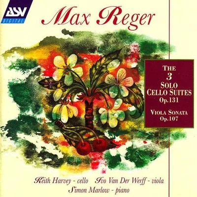 Keith HarveyReger: The 3 Cello Suites Op.131c; Viola Sonata Op.107