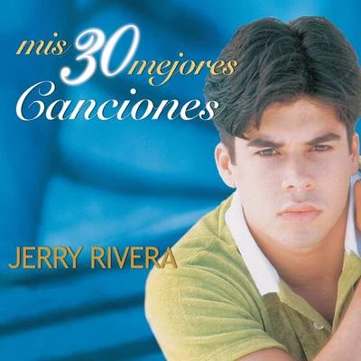 Jerry RiveraMis 30 Mejores Canciones