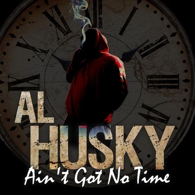 Al HuskyAin’t Got No Time