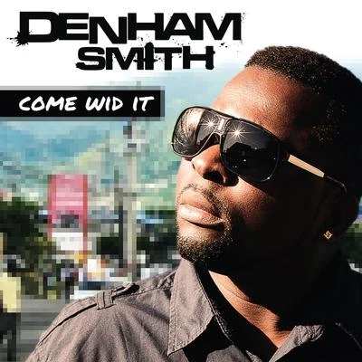 Denham SmithCome Wid It