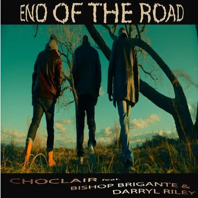 ChoclairEnd of the Road (feat. Bishop Brigante & Darryl Riley)