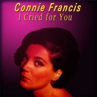 Connie FrancisI Cried for You