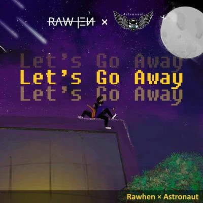 Astronaut/MediksLet&#x27;s Go Away (feat. Rawhen)