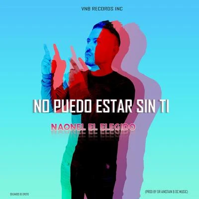 Naonel el ElegidoNo Puedo Estar Sin Ti