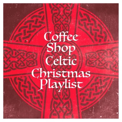 Irish Celtic MusicCoffee Shop Celtic Christmas Playlist