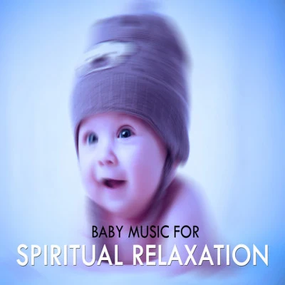 Relax羽蓮亭沐輕初月miki彌越清洢熙和禾子璇王奕川CyrilAmor蓮絳Baby Music for Spiritual Relaxation