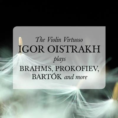 Natalia Zertsalova/Igor OistrakhThe Violin Virtuoso: Igor Oistrakh plays Brahms, Prokofiev, Bartók, and more