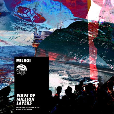 MilkoiWave of Million Layers (Inspired by ‘The Outlaw Ocean’ a book by Ian Urbina)