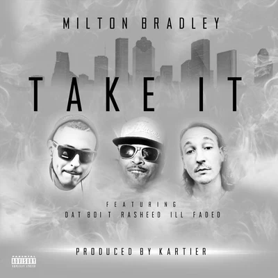 iLL FADEDTake It (feat. Ill Faded, Dat Boi T & Rasheed)