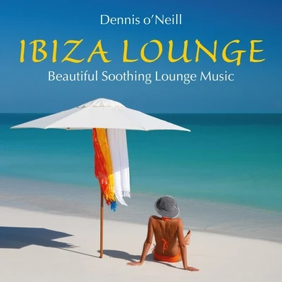 Dennis ONeillOrchestra of the Welsh National OperaRichard ArmstrongIBIZA LOUNGE: Beautiful Soothing Music