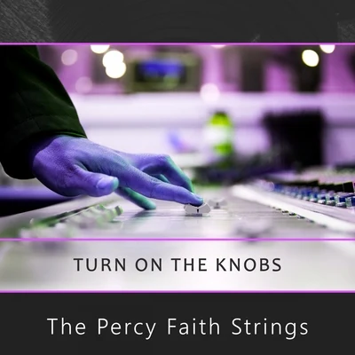 The Percy Faith StringsNed WashingtonTurn On The Knobs