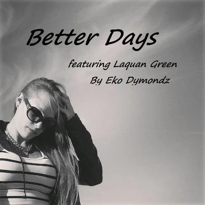 Eko DymondzBetter Days (feat. Laquan Green)