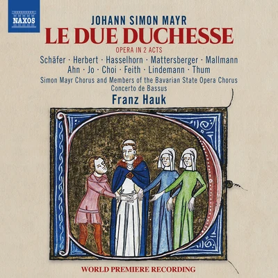 German Chamber Choir/Ulrika Stromstedt/Eleonore Marguerre/Markus SchäferMAYR, J.S.: Due duchesse (Le) [Opera] (M. Schäfer, T.M. Herbert, Bavarian State Opera Chorus, Simon Mayr Choir, Concerto de Bassus, Hauk)