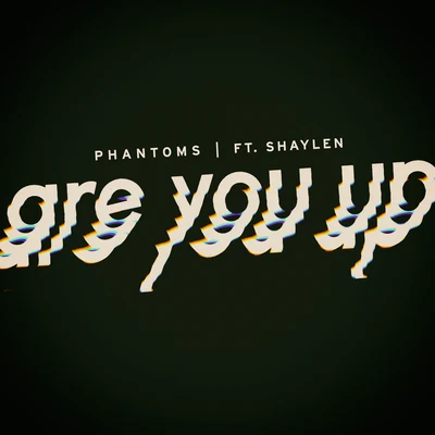 PhantomsAre You Up