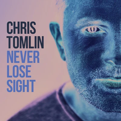 Chris TomlinEd CashNever Lose Sight