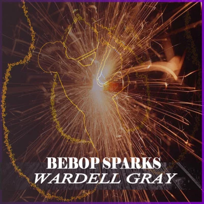 Wardell GrayBeBop Sparks