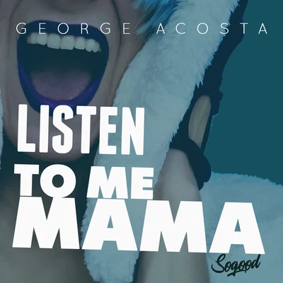 George AcostaListen To Me Mama