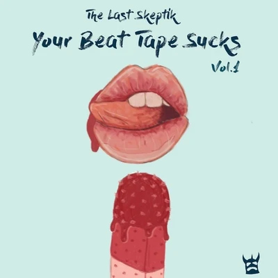 The Last Skeptik/Nico LindsayYour Beat Tape Sucks, Vol. 1