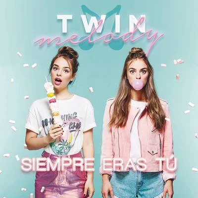 Twin MelodySiempre Eras Tú