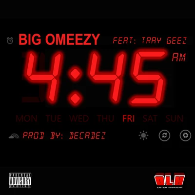 Big Omeezy4:45Wake up Call