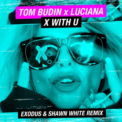 Luciana/Joel FletcherX with U (Exodus & Shawn White Remix)