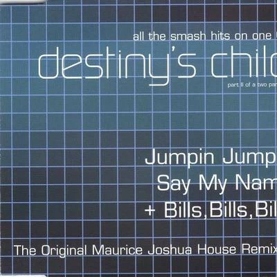 Destinys ChildJumpin JumpinSay My NameBills, Bills, Bills (Maurice Joshua House Remixes)