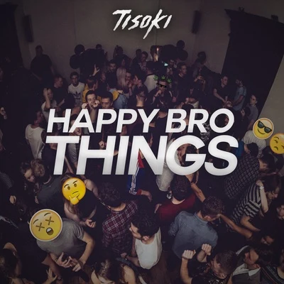 TisokiHappy Bro Things