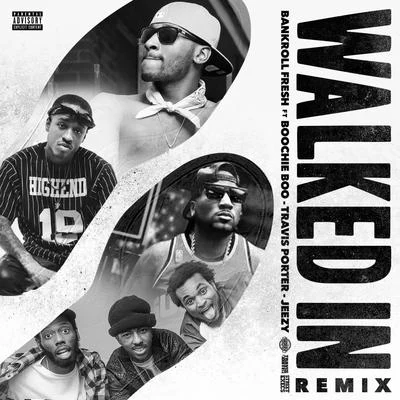 Bankroll FreshWalked In (Remix) [feat. Boochie Boo, Travis Porter & Jeezy] - Single