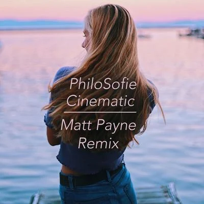 James Mercy/PhilosofieCinematic (Matt Payne Remix)