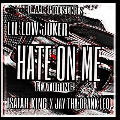 Lil Low JokerHate on Me (feat. Jay Tha Drank Leo & Isaiah King)