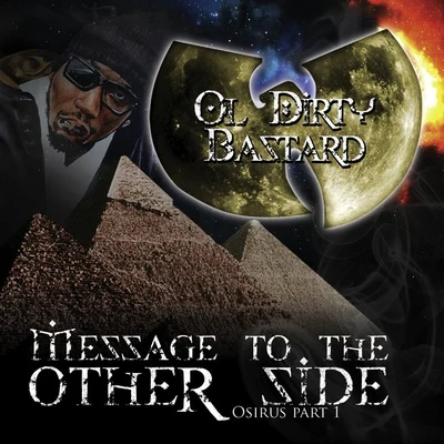 Ol Dirty BastardMessage To The Other Side (Osirus Part 1)