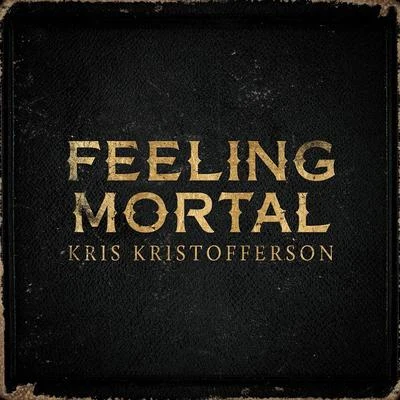 Kris Kristofferson/Tom MorelloFeeling Mortal