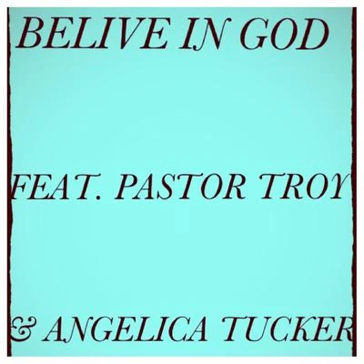 Angelica TuckerBelieve in God (feat. Pastor Troy & Angelica Tucker)